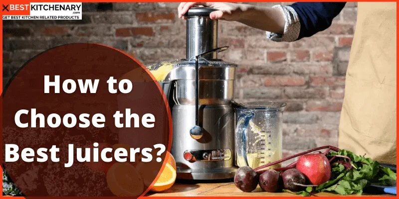 How to Choose the Best Juicers?