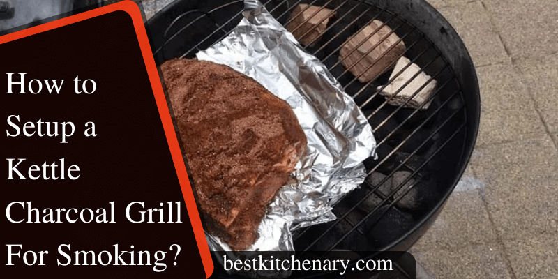 How to Setup a Kettle Charcoal Grill For Smoking