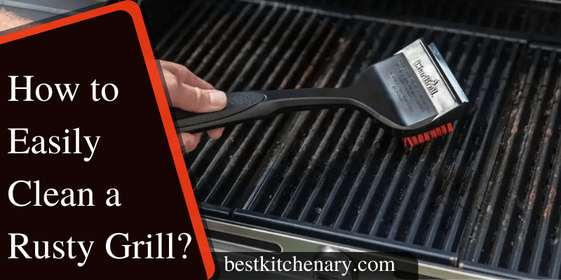 How to Easily Clean a Rusty Grill?